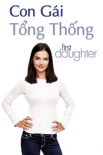 Con Gái Tổng Thống (First Daughter) [2004]