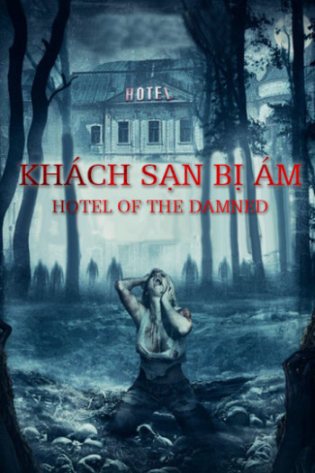 Khách Sạn Bị Ám (Hotel of The Damned) [2016]