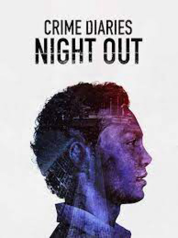 Nhật ký tội phạm: Đêm vắng (Crime Diaries: Night Out) [2019]