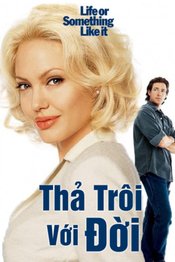 Thả Trôi Với Đời (Life or Something Like It) [2002]