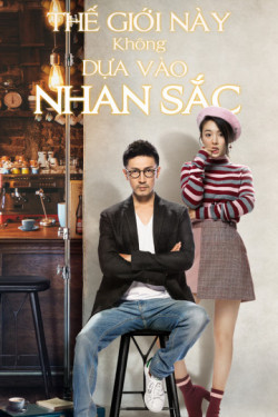 Thế Giới Này Không Dựa Vào Nhan Sắc (Beauty From Heart) [2021]