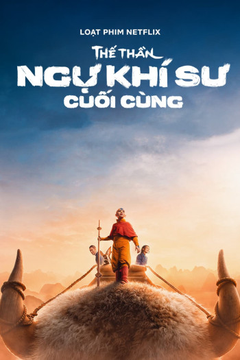 Thế Thần: Ngự khí sư cuối cùng (Avatar: The Last Airbender) [2024]